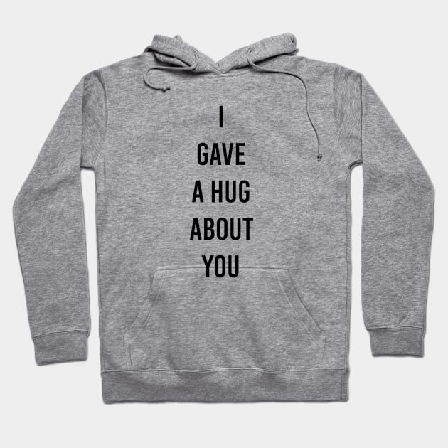gave a hug for you Hoodie by ilovemyshirt